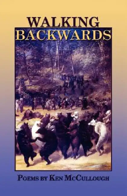 Walking Backwards by Ken McCullough, 1stworld Library