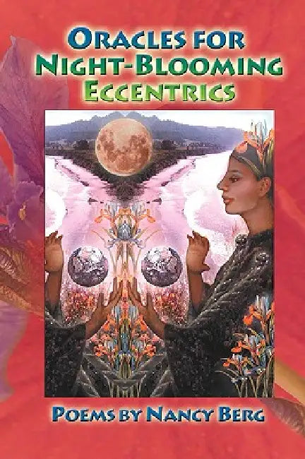 Oracles for Night-Blooming Eccentrics by Nancy Berg, 1stworld Publishing, 1stworld Library