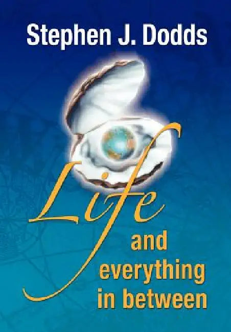 life, and everything in between by Stephen J. Dodds, 1stworld Library