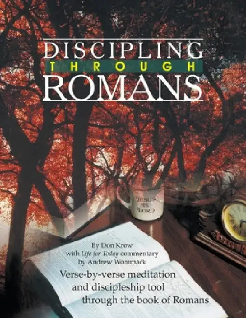 Discipling Through Romans Study Guide: Verse-by-Verse Through the Book of Romans by Don Krow