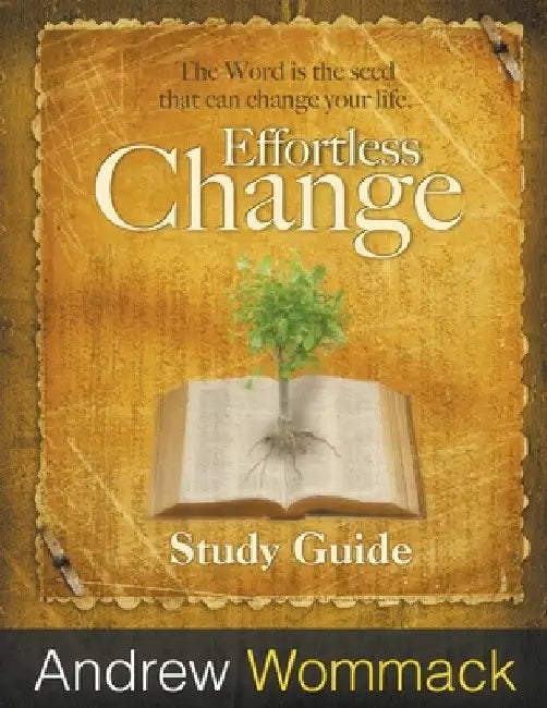 Effortless Change Study Guide: The Word is the seed that can change your life. by Andrew Wommack