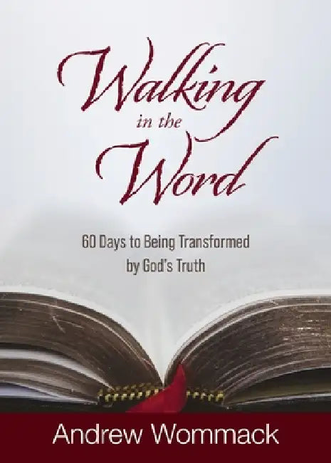Walking in the Word: 60 Days to Being Transformed by God's Truth by Andrew Wommack