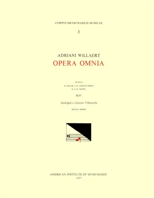 CMM 3 Adriano Willaert (Ca. 1490-1562), Opera Omnia, Edited by Hermann Zenck, Walter Gerstenberg, Bernhard Meier, Helga Meier, and Wolfgang Horn in 15 by Helga Meier, Adriano Willaert