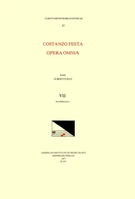 CMM 25 Costanzo Festa (Ca. 1495-1545), Opera Omnia, Edited by Alexander Main (Volumes I-II) and Albert Seay (Volumes III-VIII). Vol. VII Madrigali: Vo by Albert Seay, Costanzo Festa