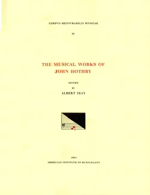 CMM 33 the Musical Works of John Hothby (D. 1487), Edited by Albert Seay: Volume 33 by Albert Seay, John Hothby