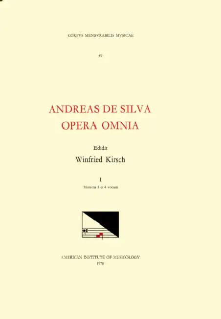 CMM 49 Andreas de Silva (Last Quarter, 15th-First Third, 16th C.), Opera Omnia, Edited by Winfried Kirsch in 3 Volumes. Vol. I Motetta 3 Et 4 Vocum: V by Winfried Kirsch, Andreas de Silva