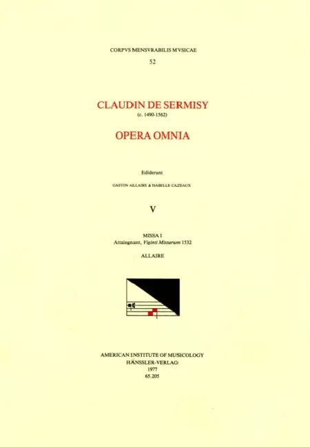 CMM 52 Claudin de Sermisy (Ca. 1490-1562), Opera Omnia, Edited by Gaston Allaire and Isabelle Cazeaux. Vol. V Missa I Attaingnant, Viginti Missarum 15 by Gaston Allaire, Claudin de Sermisy