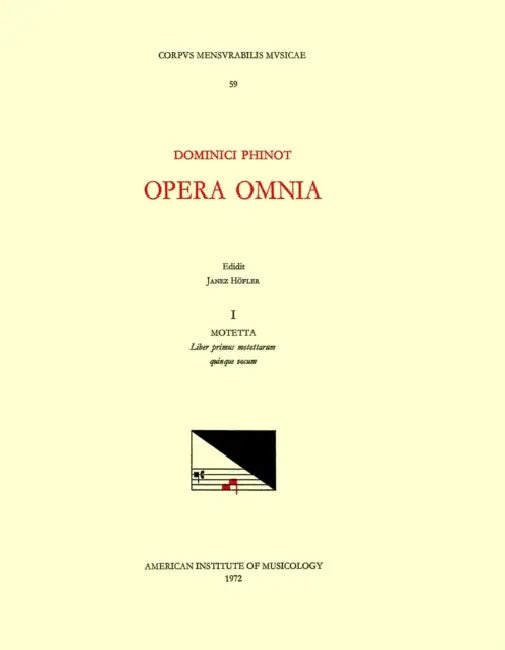 CMM 59 Dominique Phinot (16th C.), Opera Omnia, Edited by Janez Höfler and Roger Jacob. Vol. I Motetta: Liber Primus Motettarum Quinque Vocum: Volume by Janez Höfler, Dominique Phinot