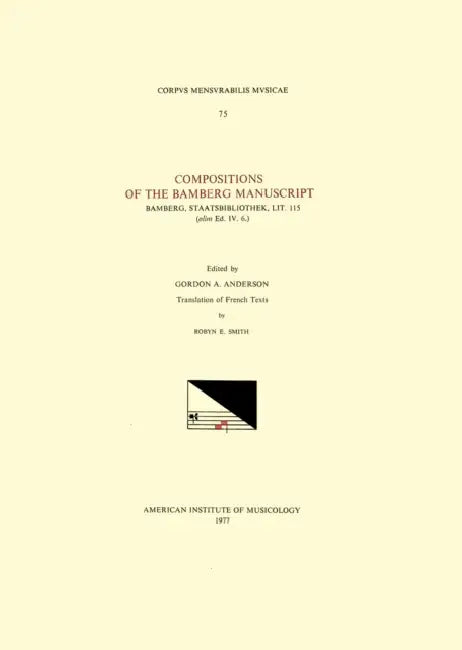 CMM 75 Compositions of the Bamberg Manuscript Bamberg, Staatsbibliothek, Lit. 115 (Olim Ed. IV.6.), Edited by Gordon A. Anderson: Volume 75 by Gordon A. Anderson