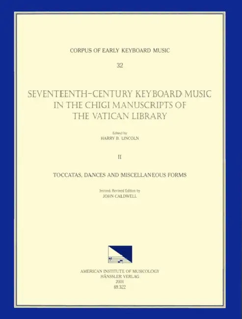 Cekm 32 Seventeenth-Century Keyboard Music in the Chigi Manuscripts of the Vatican Library, Edited by Harry B. Lincoln. Vol. II Toccatas, Dances, and by John Caldwell