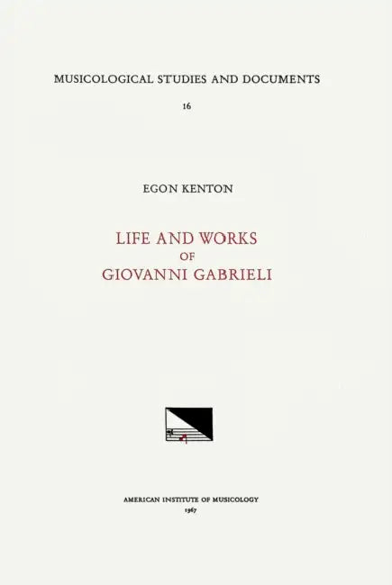 Msd 16 Egon Kenton, Giovanni Gabrieli (1555-1612/1613), Life and Works: Volume 16 by Egon Kenton