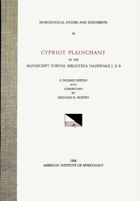 Msd 19 Richard H. Hoppin, Cypriot Plainchant of the Manuscript Torino, Biblioteca Nazionale J. II. 9. a Facsimile Edition with Commentary. (See Also C by Richard H. Hoppin