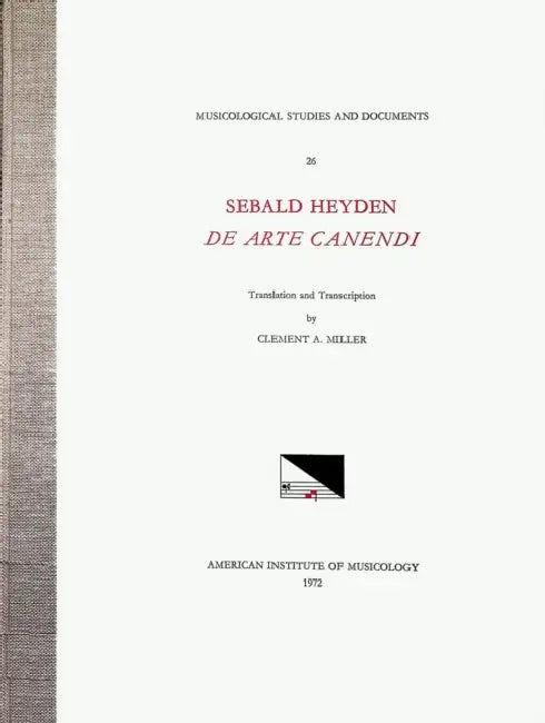 Msd 26 Sebald Heyden (D.1561), de Arte Canendi, Translated and Transcribed by Clement A. Miller: Volume 26 by Clement A. Miller, Sebald Heyden