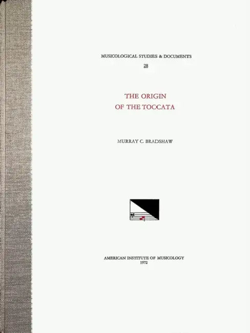 Msd 28 Murray C. Bradshaw, the Origin of the Toccata: Volume 28 by Murray C. Bradshaw