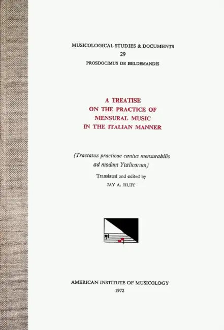 Msd 29 Prosdocimus de Beldemandis (Ca. 1380-1428), a Treatise on the Practice of Mensural Music in the Italian Manner, Translated and Edited by Jay A. by Jay A. Huff, Prosdocimus de Beldemandis