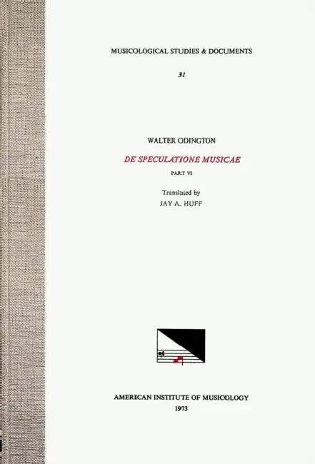 Msd 31 Walter Odington (Born Ca. 1278), de Speculatione Musicae, Part VI, Trans. by Jay A. Huff (See CSM 14): Volume 31 by Jay A. Huff, Walter Odington
