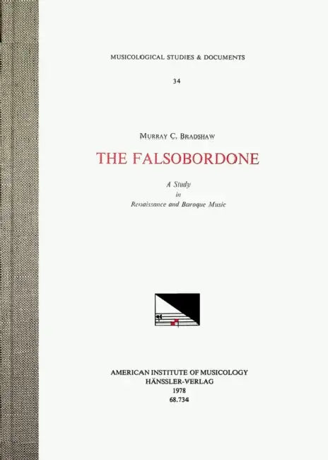 Msd 34 Murray C. Bradshaw, the Falsobordone. a Study in Renaissance and Baroque Music: Volume 34 by Murray C. Bradshaw