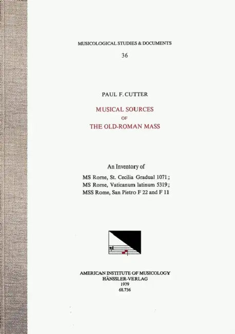 Msd 36 Paul F. Cutter, Musical Sources of the Old-Roman Mass: An Inventory of MS Rome, St. Cecilia Gradual 1071; MS Rome, Vaticanum Latinum 5319; Mss by Paul Cutter
