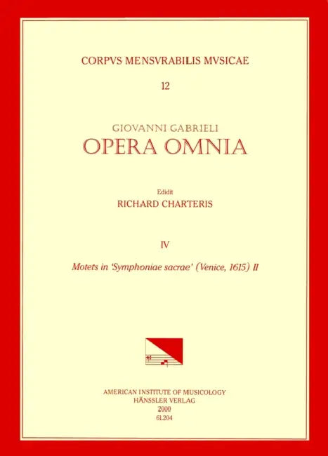 CMM 12 Giovanni Gabrieli (Ca. 1555-1612). Opera Omnia, Edited by Richard Charteris. Vol. IV Motets in 'Symphoniae Sacra' (Venice, 1615), II: Volume 12 by Richard Charteris, Giovanni Gabrieli