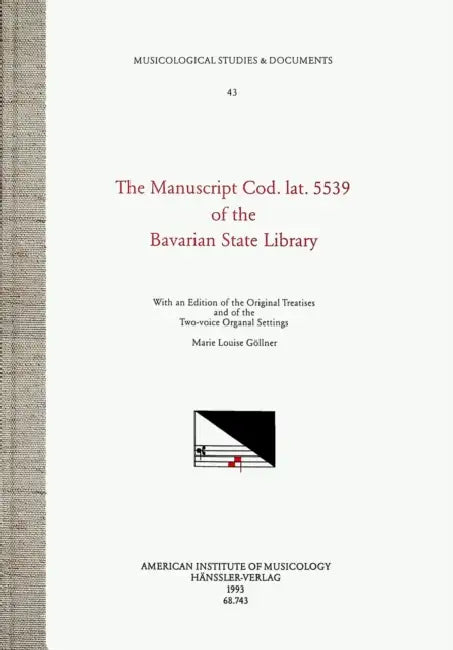 Msd 43 Marie Louise Göllner, the Manuscript Cod. Lat. 5539 of the Bavarian State Library: With an Edition of the Original Treatises and of the Two-Voi by Marie Louise Göllner