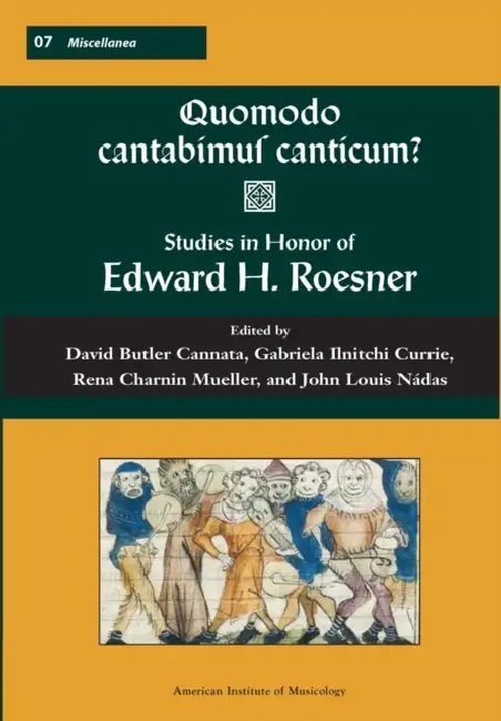 Misc 7 Quomodo Cantabimus Canticum? Studies in Honor of Edward H. Roesner, Edited by David Butler Cannata, Gabriela Ilnitchi Currie, Rena Charnin Muel by David Cannata, Gabriela Ilnitchi Currie, Rena Charnin Mueller