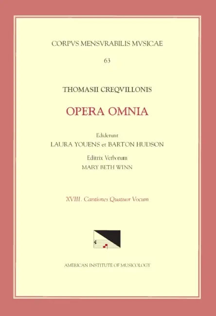 CMM 63 Thomas Crecquillon (Ca. 1510 Ca. 1557), Opera Omnia, Edited by Barton Hudson, Mary Beth Winn, Laura Youens. Vol. XVIII Chansons a 4: Volume 63 by Laura Youens, Thomas Crecquillon