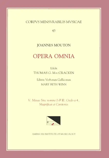 CMM 43 Jean Mouton (Ca. 1459-1522), Opera Omnia, Edited by Thomas G. MacCracken with Mary Beth Winn. Vol. V Missae Sine Nomine I & II, Credo a 4, Magn by Thomas G. Maccracken, Jean Mouton