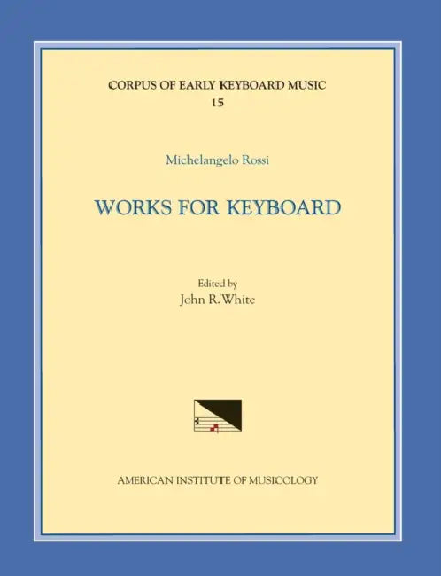 Cekm 15 Michelangelo Rossi (1601/2-1656), Works for Keyboard, Edited by John R. White: Volume 15 by John Reeves White, Michelangelo Rossi