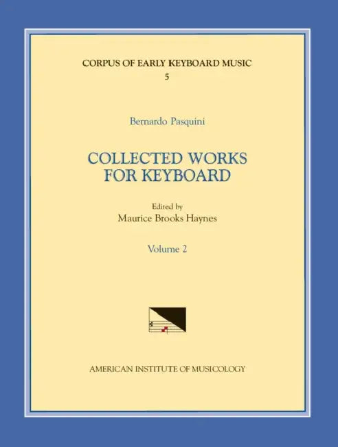 Cekm 5 Bernardo Pasquini (1637-1710), Collected Works for Keyboard, Edited by Maurice Brooks Haynes. Vol. II: Volume 5 by Maurice Brooks Haynes, Bernardo Pasquini