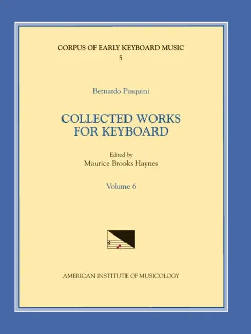 Cekm 5 Bernardo Pasquini (1637-1710), Collected Works for Keyboard, Edited by Maurice Brooks Haynes. Vol. VI: Volume 5 by Maurice Brooks Haynes, Bernardo Pasquini