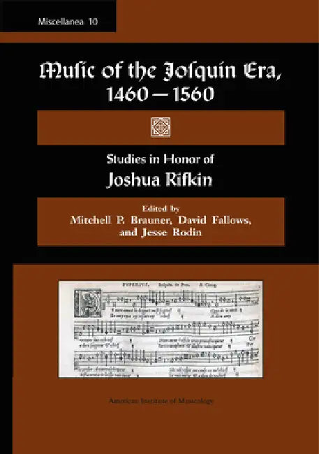 Misc 10. Music of the Josquin Era, 1460-1560: Studies in Honor of Joshua Rifkin. Edited by Mitchell P. Brauner, David Fallows, and Jesse Rodin.: Volum by David Fallows, Jesse Rodin, Mitchell P. Brauner