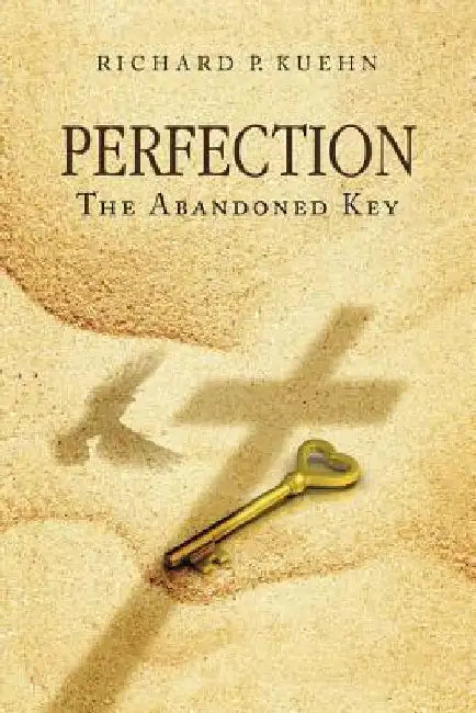 Perfection: The Abandoned Key by Richard P. Kuehn
