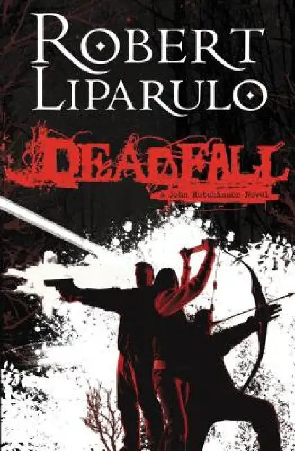 Deadfall: A John Hutchinson Novel by Robert Liparulo