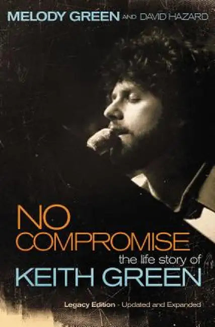 No Compromise: The Life Story of Keith Green by Melody Green