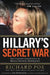 Hillary's Secret War: The Clinton Conspiracy to Muzzle Internet Journalists by Richard Poe
