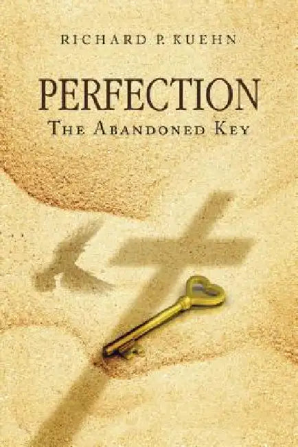 Perfection: The Abandoned Key by Richard P. Kuehn