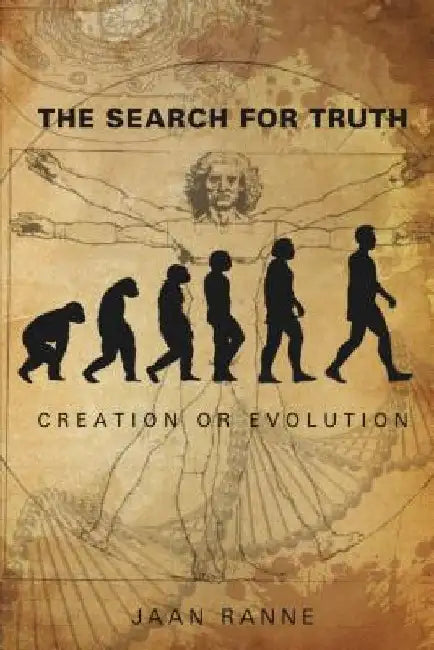 The Search for Truth: Creation or Evolution by Jaan Ranne