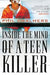 Inside the Mind of a Teen Killer: Reasons, Warning Signs, and a Prevention Game Plan for Parents and Educators by Phil Chalmers