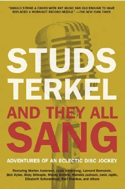 And They All Sang: Adventures of an Eclectic Disc Jockey by Studs Terkel