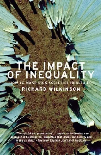 The Impact of Inequality: How to Make Sick Societies Healthier by Richard G. Wilkinson