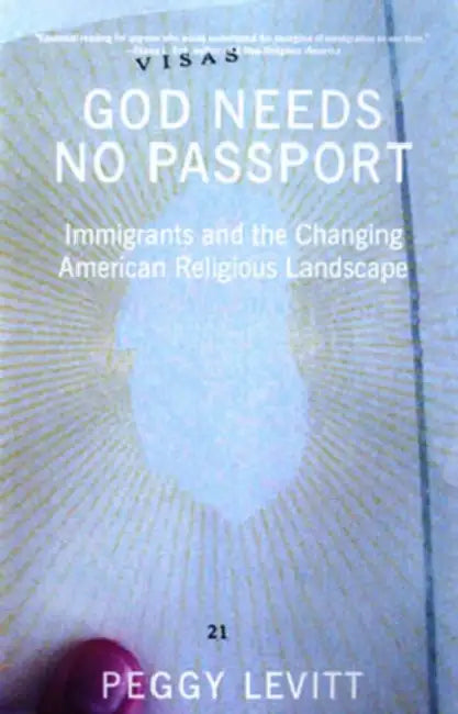 God Needs No Passport: Immigrants and the Changing American Religious Landscape by Peggy Levitt