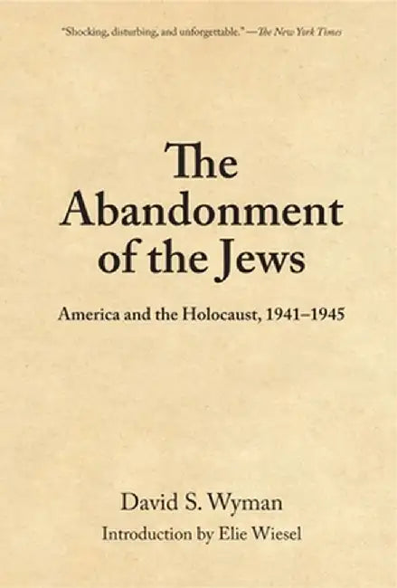 The Abandonment of the Jews: America and the Holocaust, 1941-1945 by David S. Wyman