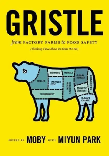 Gristle: From Factory Farms to Food Safety (Thinking Twice about the Meat We Eat) by Moby, Miyun Park