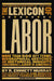 The Lexicon of Labor: More Than 500 Key Terms, Biographical Sketches, and Historical Insights Concerning Labor in America by R. Emmett Murray, Elaine Bernard, Thomas Geoghegan