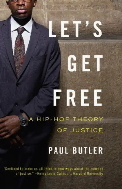 Let's Get Free: A Hip-Hop Theory of Justice by Paul Butler
