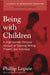 Being with Children: A High-Spirited Personal Account of Teaching Writing, Theater, and Videotape by Phillip Lopate
