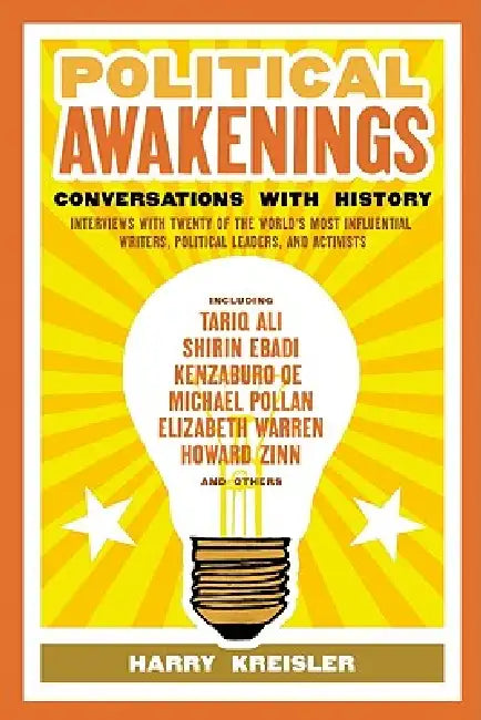 Political Awakenings: Conversations with History: Interviews with Twenty of the World's Most Influential Writers, Thinkers, and Activists by Harry Kreisler