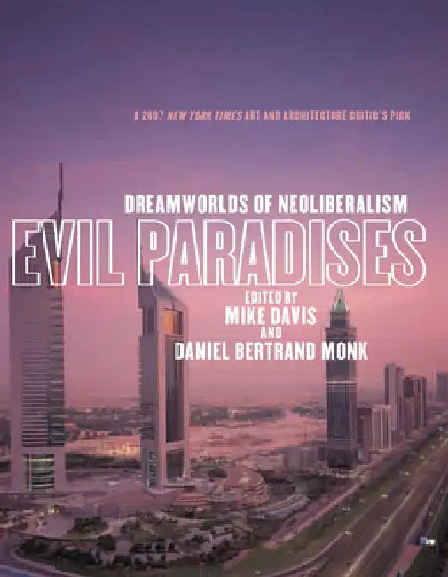 Evil Paradises: Dreamworlds of Neoliberalism by Mike Davis, Daniel Bertrand Monk