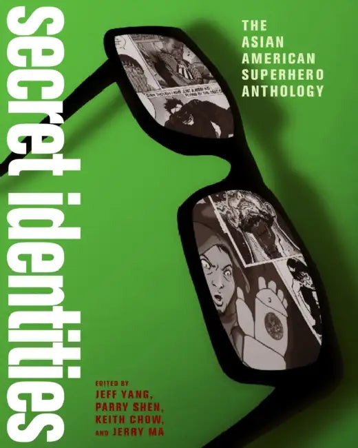 Secret Identities: The Asian American Superhero Anthology by Jeff Yang, Parry Shen, Keith Chow