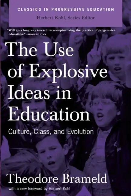 Use of Explosive Ideas in Education: Culture, Class, and Evolution by Theodore Brameld